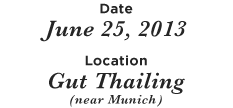 Date 25.06.2013 Location Gut Thailing ( near Munich )